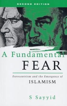 A Fundamental Fear: Eurocentrism and the Emergence of Islamism (Postcolonial Encounter)