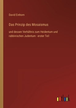 Paperback Das Prinzip des Mosaismus: und dessen Verhältnis zum Heidentum und rabbinischen Judentum - erster Teil [German] Book