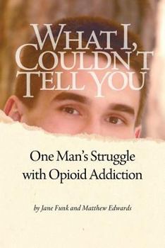 Paperback What I Couldn't Tell You: One Man's Struggle with Opioid Addiction Book