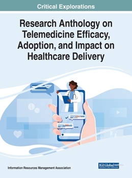 Hardcover Research Anthology on Telemedicine Efficacy, Adoption, and Impact on Healthcare Delivery Book