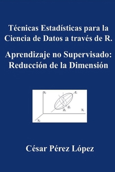 Paperback Técnicas Estadísticas para la Ciencia de Datos a través de R. Aprendizaje no Supervisado: Reducción de la Dimensión [Spanish] Book