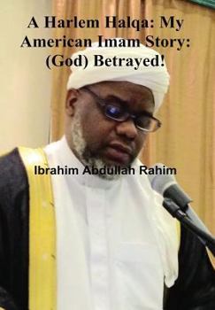 Hardcover A Harlem Halqa: My American Imam Story - (God) Betrayed! Book