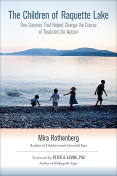 Paperback The Children of Raquette Lake: One Summer That Helped Change the Course of Treatment for Autism Book