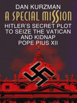 Hardcover A Special Mission: Hitler's Secret Plot to Seize the Vatican and Kidnap Pope Pius XII [Large Print] Book