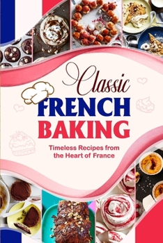 Paperback Classic French Baking: Timeless Recipes from the Heart of France Book