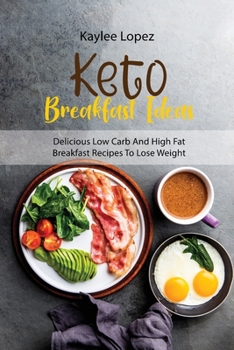 Keto Breakfast Ideas: Delicious Low Carb And High Fat Breakfast Recipes To Lose Weight