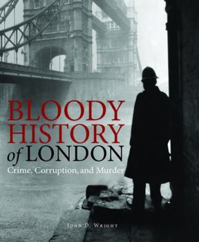 Hardcover Bloody History of London: Crime, Corruption and Murder Book