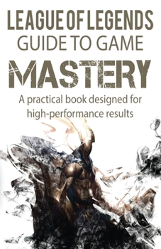 Paperback League of Legends Guide to Game Mastery: A practical book designed for high performance results Book