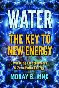Paperback Water: The Key to New Energy: Cavitating Electrolyzers & Zero-Point Energy Book