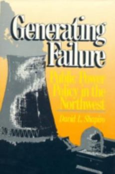 Hardcover Generating Failure: Public Power Policy in the Northwest Book