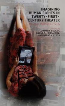 Imagining Human Rights in Twenty-First Century Theater: Global Perspectives