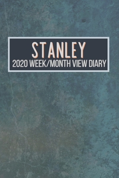 STANLEY 2020 Week/Month View Diary: January to December 2020 Week and Month view Planner: Weekly Planner also suitable as an appointment diary, personal planner. A personalised gift for STANLEY