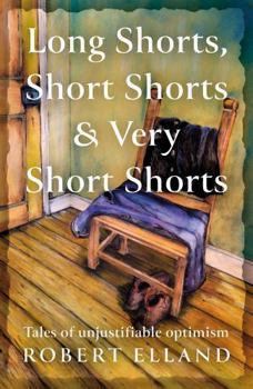 Paperback Troubador Publishing Long Shorts, Short Shorts Very Short Shorts Tales of Unjustifiable Optimism. Book