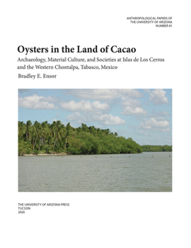 Paperback Oysters in the Land of Cacao: Archaeology, Material Culture, and Societies at Islas de Los Cerros and the Western Chontalpa, Tabasco, Mexico Volume Book