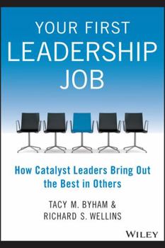 Paperback Your First Leadership Job: How Catalyst Leaders Bring Out the Best in Others Book