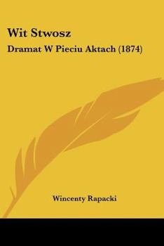 Paperback Wit Stwosz: Dramat W Pieciu Aktach (1874) Book