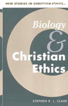 Biology and Christian Ethics (New Studies in Christian Ethics) - Book  of the New Studies in Christian Ethics