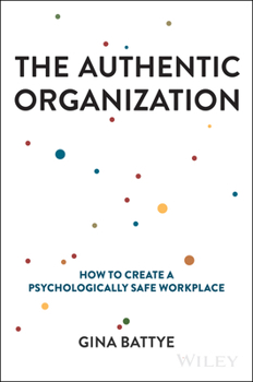 Hardcover The Authentic Organization: How to Create a Psychologically Safe Workplace Book