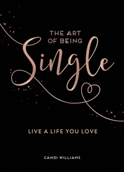 Hardcover The Art of Being Single: Live a Life You Love Book