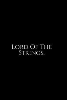 Lord Of The Strings: Funny Office Work Notebook For Taking Meeting Minutes (Adult Banter Desk Notepad Series). Blank Lined Journal Notebook for the ... for Coworker, Boss, Employee. 100 pages 6x9.