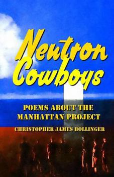 Paperback Neutron Cowboys: Poems about the Manhattan Project Book