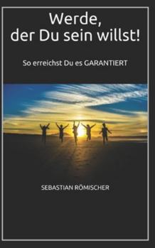 Paperback Werde, der Du sein willst!: So erreichst Du es GARANTIERT [German] Book