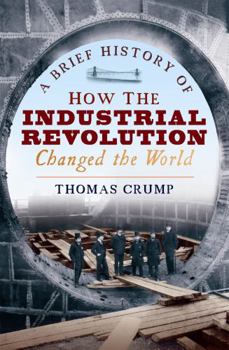 Paperback A Brief History of How the Industrial Revolution Changed the World Book