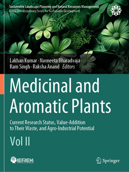Medicinal and Aromatic Plants: Current Research Status, Value-Addition to Their Waste, and Agro-Industrial Potential (Vol II) (Sustainable Landscape Planning and Natural Resources Management)