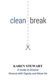 Paperback Clean Break: A Guide To Divorce: Divorce With Dignity And Move On Book