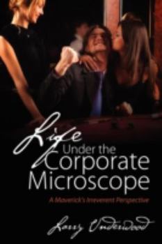 Paperback Life Under the Corporate Microscope: A Maverick's Irreverent Perspective Book