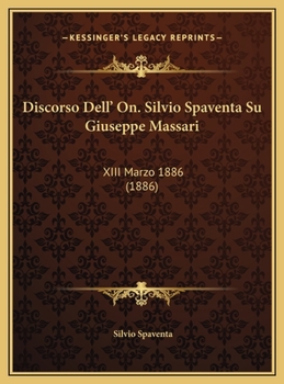 Discorso Dell' On. Silvio Spaventa Su Giuseppe Massari: XIII Marzo 1886 (1886)