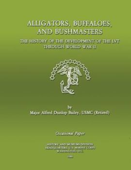 Paperback Alligators, Buffaloes, and Bushmasters: The History of the Development of the LVT through World War II Book