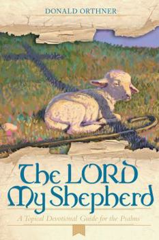 Paperback The Lord My Shepherd: A Topical Devotional Guide for the Psalms Book