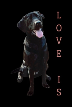 love is: Labrador Retriever Women Men Kids Black Lab Dog Mom Journal/Notebook Blank Lined Ruled 6x9 100 Pages