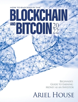 Paperback How to Succeed in the Blockchain and Bitcoin 2022: Beginner's Guide to Earning Money as an Investor Book
