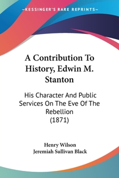 Paperback A Contribution To History, Edwin M. Stanton: His Character And Public Services On The Eve Of The Rebellion (1871) Book