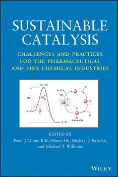 Hardcover Sustainable Catalysis: Challenges and Practices for the Pharmaceutical and Fine Chemical Industries Book