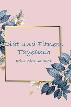 Paperback Di?t Und Fitness Tagebuch Deine Ziele Im Blick: F?r Frauen [German] Book