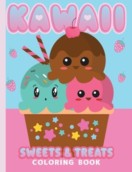 Paperback Kawaii Coloring Book Sweets & Treats: 25 Cute Kawaii Coloring Pages For All Ages - Toddlers - Kids - Adults Book