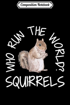 Composition Notebook: Who Run the World Squirrels Funny Squirrel s  Journal/Notebook Blank Lined Ruled 6x9 100 Pages