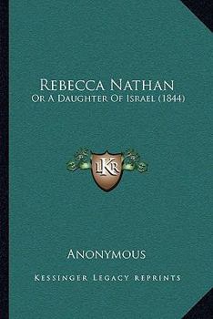 Paperback Rebecca Nathan: Or A Daughter Of Israel (1844) Book