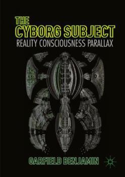 Hardcover The Cyborg Subject: Reality, Consciousness, Parallax Book