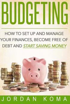 Paperback Budgeting: How to Set Up and Manage Your Finances, Become Free of Debt and Start Saving Money Book