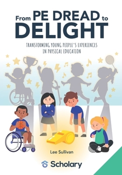Paperback From PE Dread to Delight: Transforming Young People's Experiences in Physical Education Book