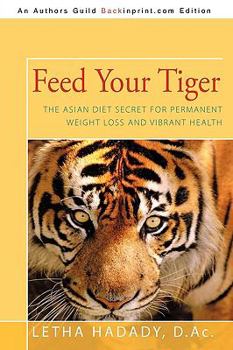 Paperback Feed Your Tiger: The Asian Diet Secret for Permanent Weight Loss and Vibrant Health Book
