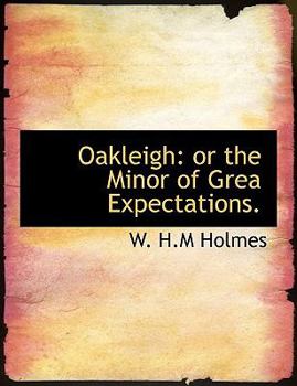 Oakleigh : Or the Minor of Grea Expectations