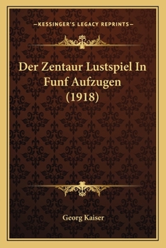 Paperback Der Zentaur Lustspiel In Funf Aufzugen (1918) [German] Book