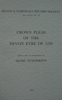 Crown Pleas of the Devon Eyre of 1238 - Book #28 of the Devon and Cornwall Record Society, New Series
