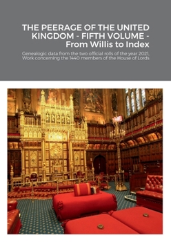 Paperback THE PEERAGE OF THE UNITED KINGDOM - FIFTH VOLUME - From Willis to Index: Genealogic data from the two official rolls of the year 2021, Work concerning Book