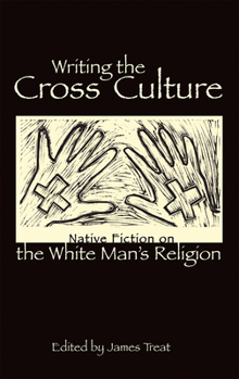 Paperback Writing the Cross Culture: Native Fiction on the White Man's Religion Book